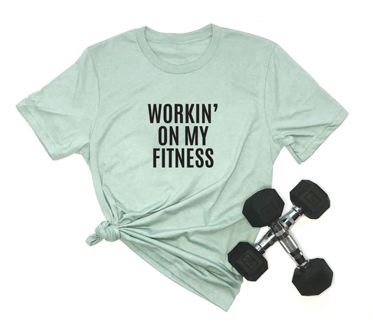 Workin' On My Fitness | T-Shirt